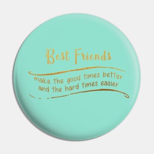 Best Friends Make The Good Times Better And The Hard Times Easier Pin