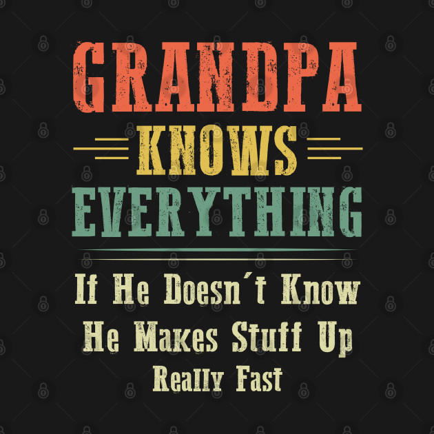 Discover Grandpa Knows Everything - Grandpa Knows Everything - T-Shirt