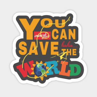 You Can Save The World Magnet