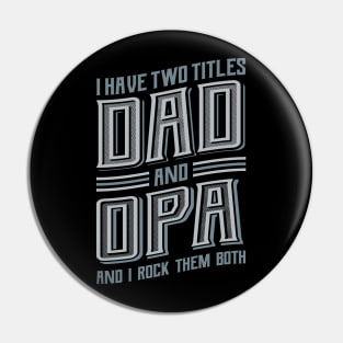 I have Two Titles Dad and Opa Pin