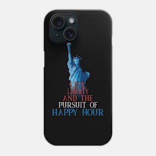 Life Liberty Pursuit of Happy Hour July 4th Drinking Phone Case