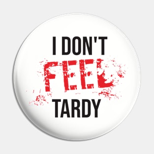 I Don't Feel Tardy Pin