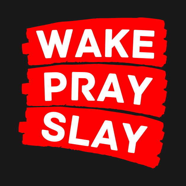 Wake pray slay | Christian by All Things Gospel