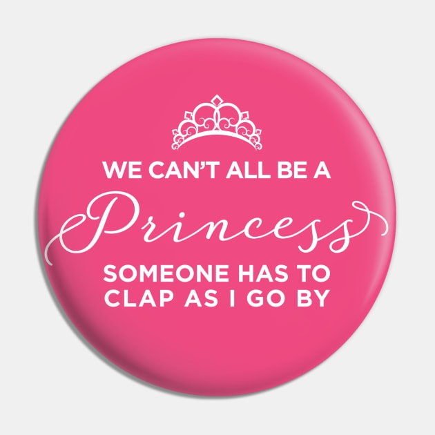 We Can't All Be A Princess Pin by VirGigiBurns