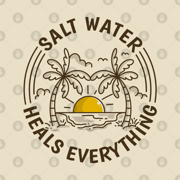 Salt water heals everything by adipra std