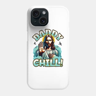 Daddy Chill Jesus Phone Case