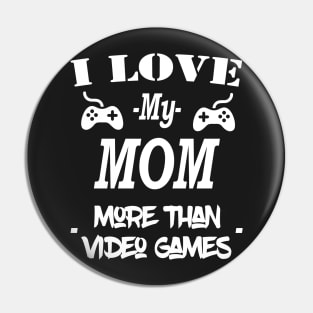 I Love My Mom More Than Video Games Pin