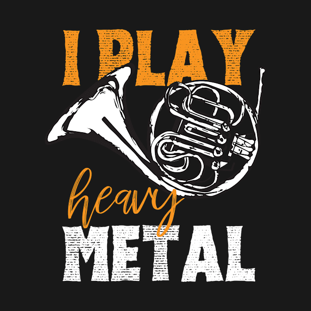 I Play Heavy Metal French Horn Design Gift Idea by c1337s