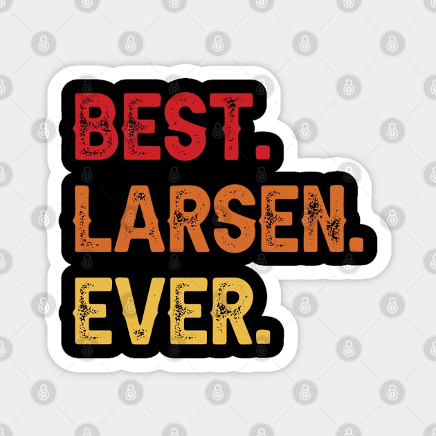 Best LARSEN Ever, LARSEN Second Name, LARSEN Middle Name Magnet by sketchraging