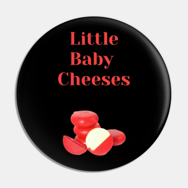 Little Baby Cheeses Pin by reesea