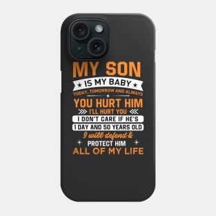 My son is my baby today, tomorrow and always you hurt him I'LL hurt you Phone Case