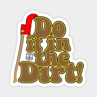 Do it in the DIRT! Magnet