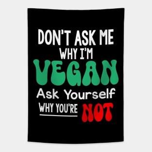 Don't Ask Me Why Im Vegan Tapestry