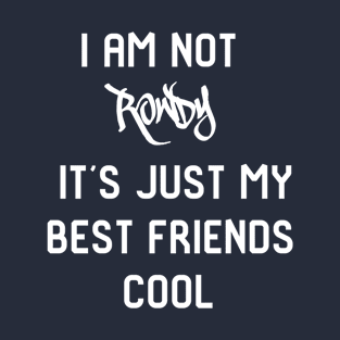 I am not rowdy, cool T-Shirt