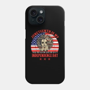 Juneteenth is My Independence Day Juneteenth Queen Melanin African American Women Phone Case