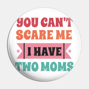 You can't scare me I have two moms Pin