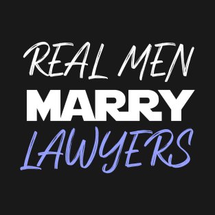 Real men marry LAWYERS T-Shirt