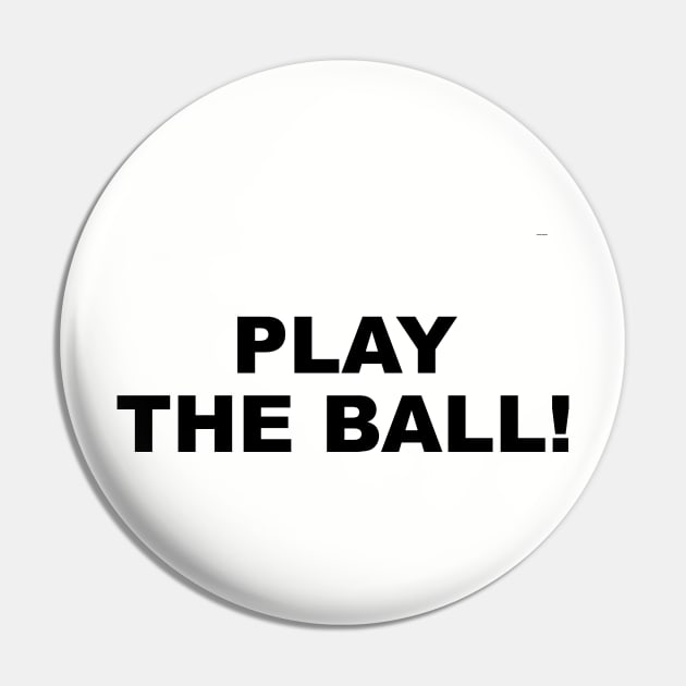 PLAY THE BALL! Pin by Cho Chop Lemon Drop