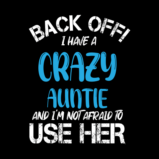 Back Off I Have A Crazy Auntie And I’m Not Afraid To Use Her by printalpha-art