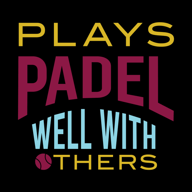 Plays Padel Well with Others by whyitsme