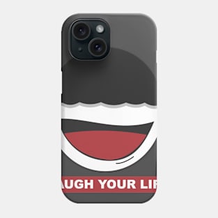 Laugh Your Life Phone Case