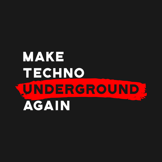 Make Techno Underground Again by technopirate