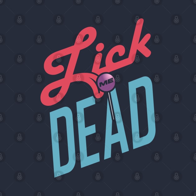 Lick Me Dead by LAMBZILLA