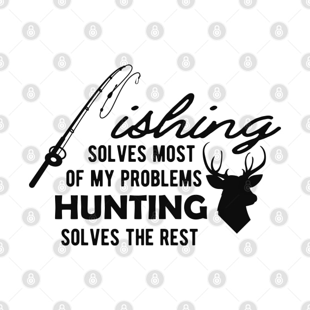 Fishing solves most of my problems Hunting solves the rest by KC Happy Shop