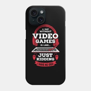 A Day Without Video Games Is Like Phone Case