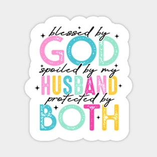 Blessed By God, Spoiled By My Husband, Protected By Both, Funny Wife Magnet