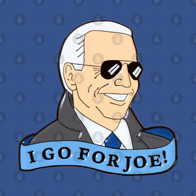 Disover I Go For Joe Biden for President 2020 - Go Joe Biden 2020 - T-Shirt