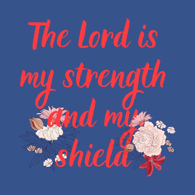 The Lord Is My Strength And My Shield Bible Verse Floral Scripture Quotes For Women by SheKnowsGrace