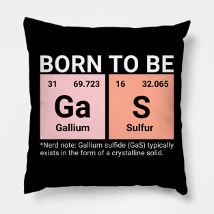 Born to be Gas - Periodic Table Funny Chemistry Gift Pillow