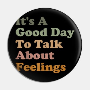 Its A Good Day To Talk About Feelings v3 Pin