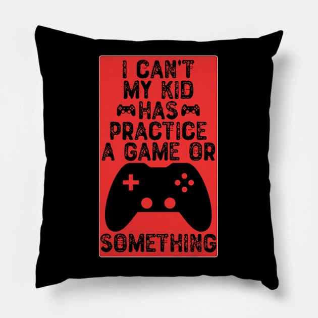 I Can't My Kid Has Practice a Game or Something Pillow by Yyoussef101