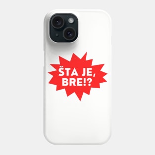 Sta je bre? Phone Case