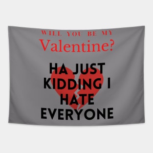 Will you be my Valentine HA just kidding I hate everyone! Tapestry