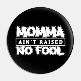 Momma Ain't Raised No Fool Pin
