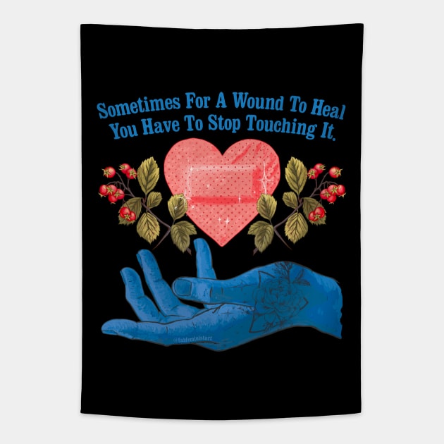 Sometimes For A Wound To Heal You Have To Stop Touching It Tapestry by FabulouslyFeminist