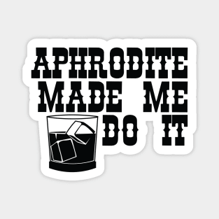 Aphrodite Made Me Do It Magnet