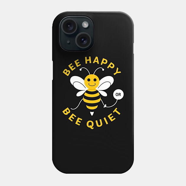 Be Happy Or Be Quiet Phone Case by NomiCrafts