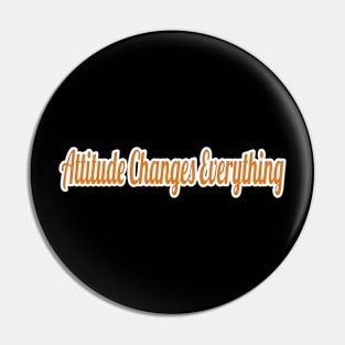 Attitude Changes Everything Pin