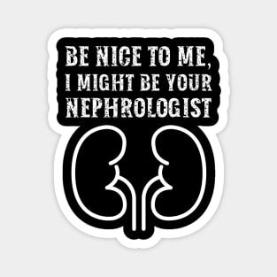 Be nice to me, I might be your Nephrologist Magnet