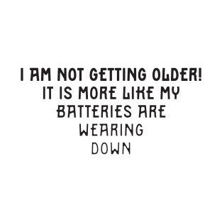 Not Old, Batteries Wearing Down T-Shirt