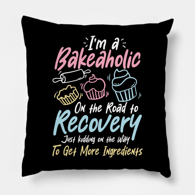 I'm a Bakeaholic on the Road to Recovery - Baking Lover Pillow by AngelBeez29