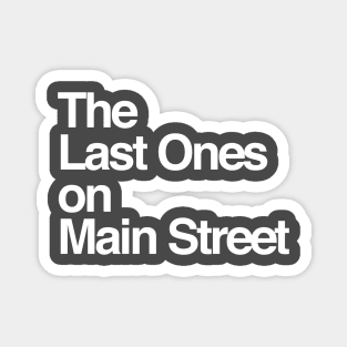 The Last Ones on Main Street Magnet