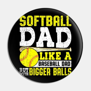 Softball Dad Like A Baseball With Bigger Balls Fathers day Pin