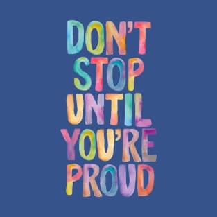 Don't Stop Until You're Proud T-Shirt