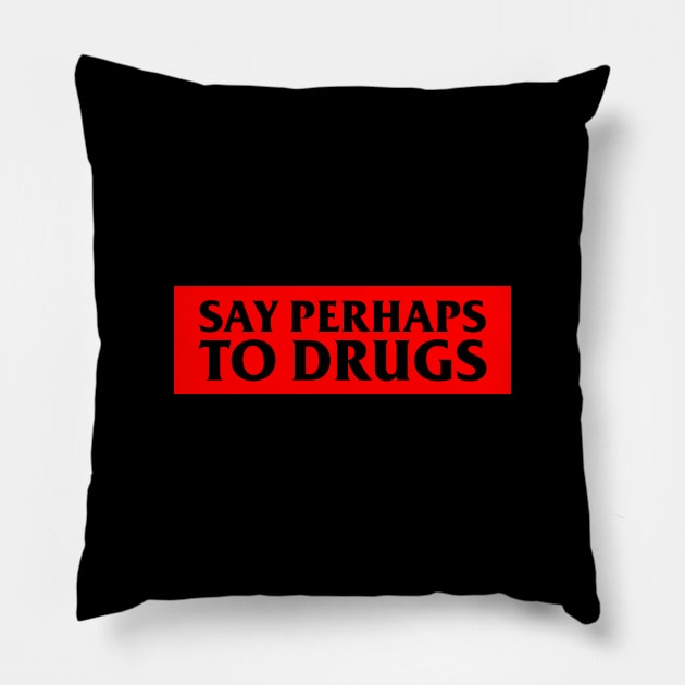 Say Perhaps To Drugs Pillow by BloodLine