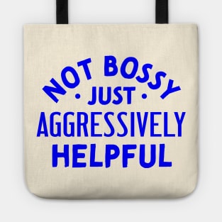 Not Bossy Just Aggressively Helpful Tote